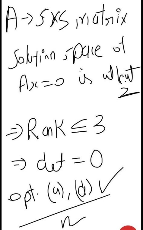12. if a is a (5x5) matrix and the dimension of the solution space of ...