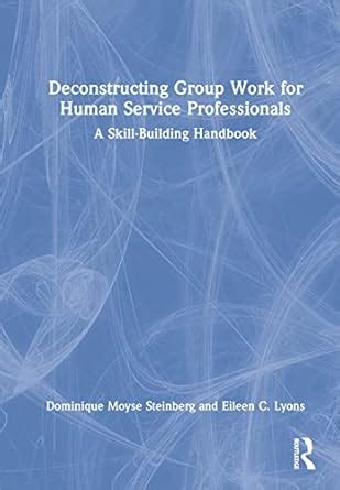Buy Deconstructing Group Work for Human Service Professionals: A Skill ...