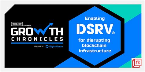 How DSRV is disrupting the blockchain infrastructure market with its ...