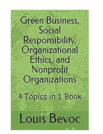 Green Business, Social Responsibility, Organizational Ethics, and ...