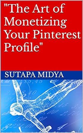 "The Art of Monetizing Your Pinterest Profile" eBook : Midya, Sutapa ...