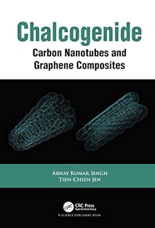 Chalcogenide: Carbon Nanotubes and Graphene Composites : Singh, Abhay ...
