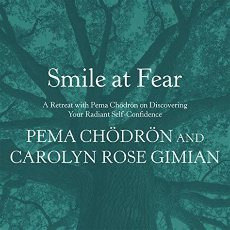 Smile at Fear: A Retreat with Pema Chodron on Discovering Your Radiant ...