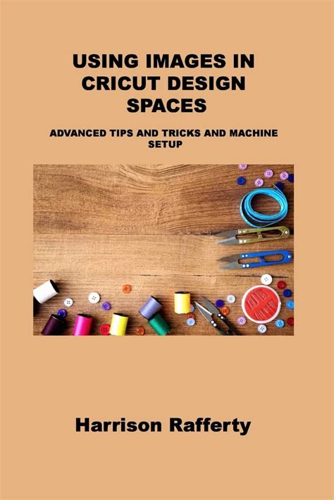 Buy Using Images in Cricut Design Spaces: Advanced Tips and Tricks and ...