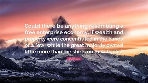 Ronald Reagan Quote: “Could there be anything resembling a free ...