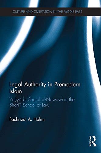 Legal Authority in Premodern Islam: Yahya B Sharaf Al-Nawawi in the ...