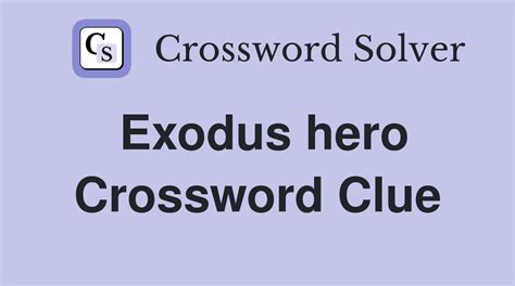 Exodus hero - Crossword Clue Answers - Crossword Solver