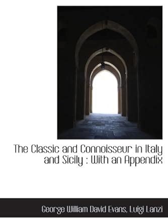 The Classic and Connoisseur in Italy and Sicily : With an Appendix ...