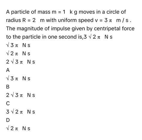 Solved: A particle of mass m = 1 k g moves in a circle of radius R = 2 ...