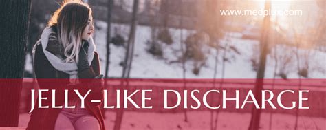 Clear Jelly Like Discharge: Is it Pregnancy or Ovulation Sign?