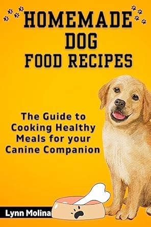 HOMEMADE DOG FOOD RECIPES: The Guide to Cooking Healthy Meals for your ...