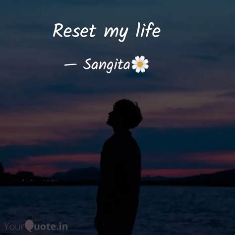Reset my life | Quotes & Writings by Sangita Dey | YourQuote