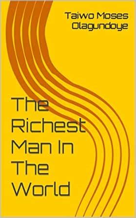 The Richest Man In The World eBook : Olagundoye, Taiwo Moses: Amazon.in ...