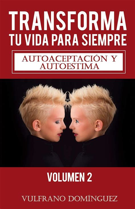 Transforma tu vida para siempre vol. 2: Autoaceptación y autoestima ...
