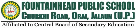Home, Fountainhead Public School, Churkhi Road, Orai, Jalaun (U.P.)