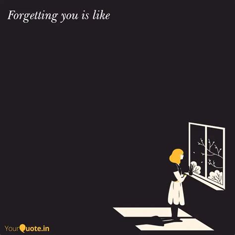 Forgetting you is like | Quotes & Writings by YourQuote Baba | YourQuote