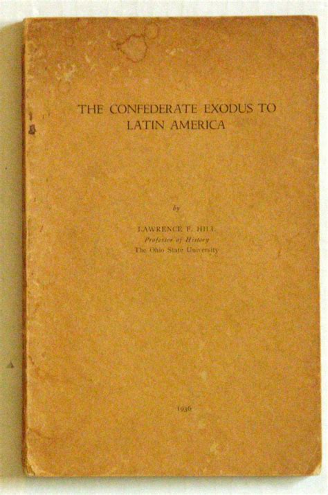 The Confederate exodus to Latin America, by Lawrence F Hill | Goodreads