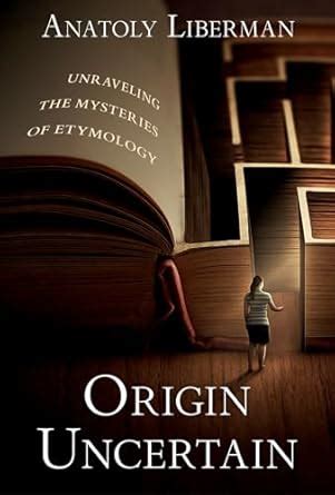 Origin Uncertain: Unraveling the Mysteries of Etymology eBook ...
