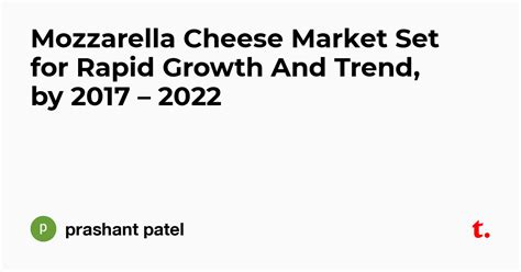 Mozzarella Cheese Market Set for Rapid Growth And Trend, by 2017 – 2022 ...