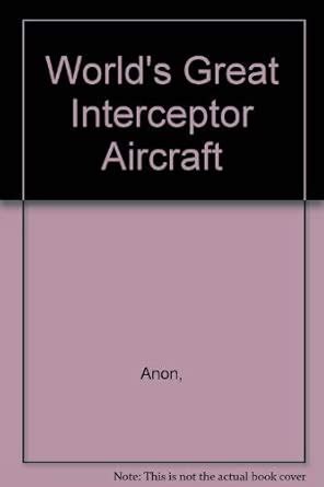 Buy World's Great Interceptor Aircraft Book Online at Low Prices in ...