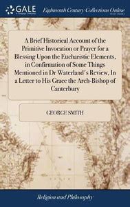 A Brief Historical Account of the Primitive Invocation or Prayer for a ...