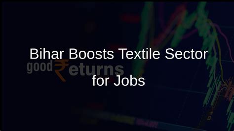 Bihar's Plan to Enhance Textile Industry and Job Opportunities ...