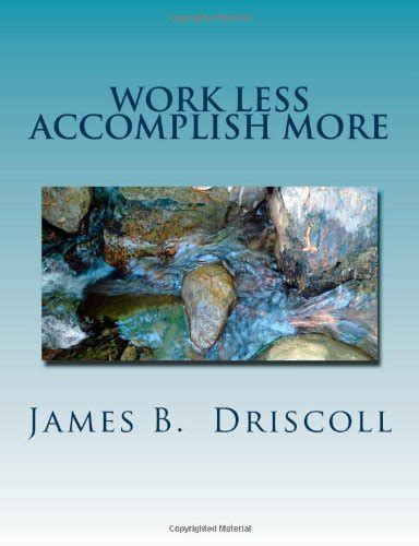 Buy Work Less Accomplish More: 101 Productivity Principles for Getting ...