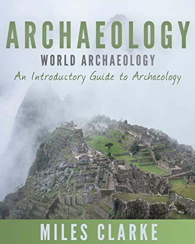 Archaeology: World Archaeology: An Introductory Guide to Archaeology ...