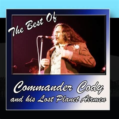 The Best Of Commander Cody and His Lost Planet Airmen: Commander Cody ...