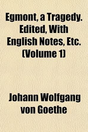 Egmont, a Tragedy. Edited, with English Notes, Etc. (Volume 1) : Amazon ...