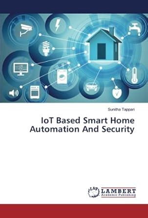 IoT Based Smart Home Automation And Security : Sunitha Tappari: Amazon ...