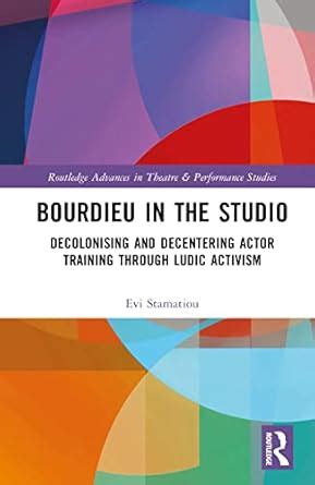 Buy Bourdieu in the Studio: Decolonising and Decentering Actor Training ...