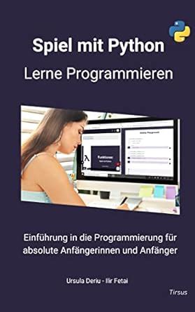 Spiel mit Python: Einführung in die Programmierung für absolute ...