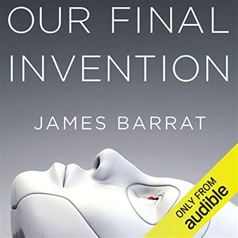 Our Final Invention: Artificial Intelligence and the End of the Human ...