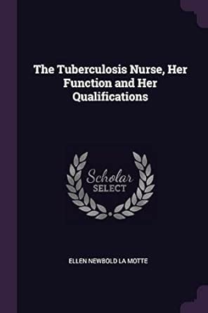 Buy The Tuberculosis Nurse, Her Function and Her Qualifications Book ...