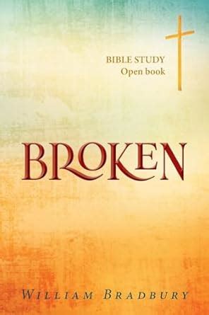 Broken: BIBLE STUDY Open book : Bradbury, William: Amazon.in: Books