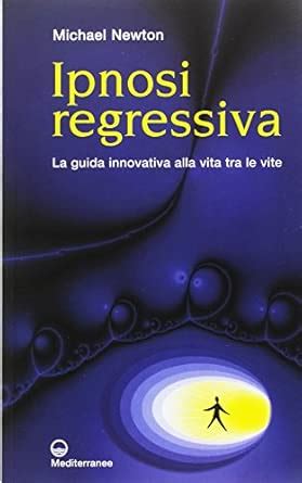 Amazon.in: Buy Ipnosi regressiva. La guida innovativa alla vita tra le ...