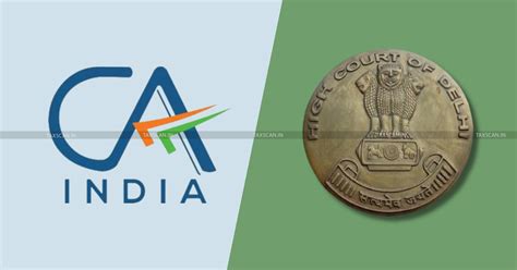 Delhi HC highlights Need To Enhance Disciplinary Mechanisms Against CA ...