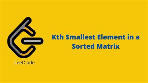 Image result for KTH Smallest Element in a Sorted Matrix in Java
