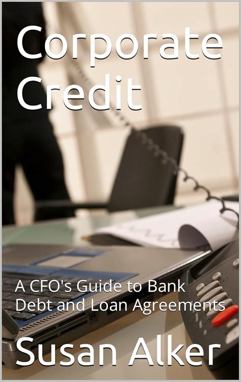 Corporate Credit: A CFO's Guide to Bank Debt and Loan Agreements eBook ...