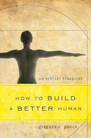 Buy How to Build a Better Human: An Ethical Blueprint Book Online at ...