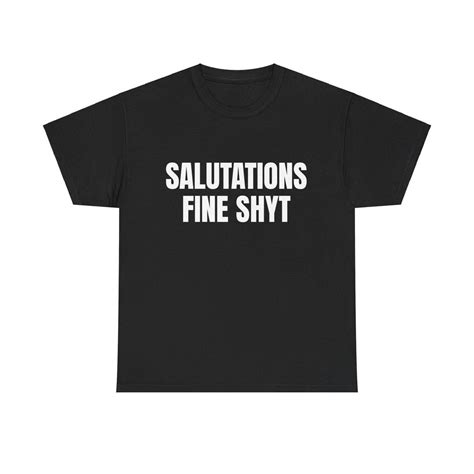 Salutations Fine Shyt Meme Tshirt, Unisex Tee, Graphic Tee, Funny T ...