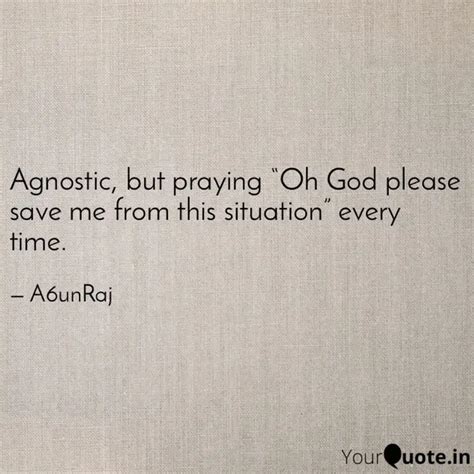 Agnostic, but praying “Oh... | Quotes & Writings by Arun Raj | YourQuote