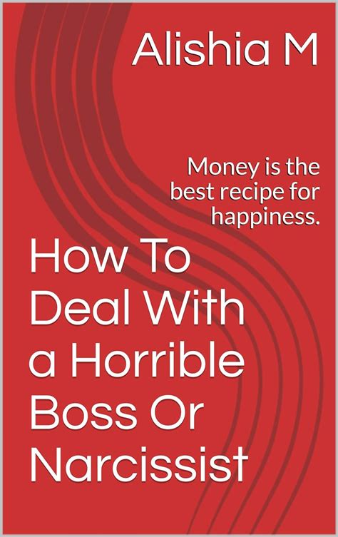 How To Deal With a Horrible Boss Or Narcissist: Money is the best ...