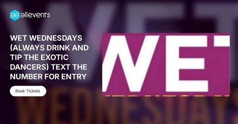 WET WEDNESDAYS (ALWAYS DRINK AND TIP THE EXOTIC DANCERS) TEXT THE ...