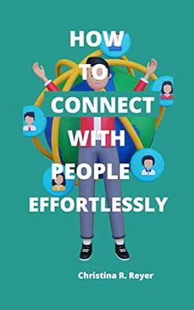 HOW TO CONNECT WITH PEOPLE EFFORTLESSLY : IMPROVE YOUR SOCIAL SKILLS ...
