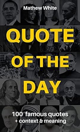 Quote of the day: 100 famous Quotes + meaning & context eBook : White ...