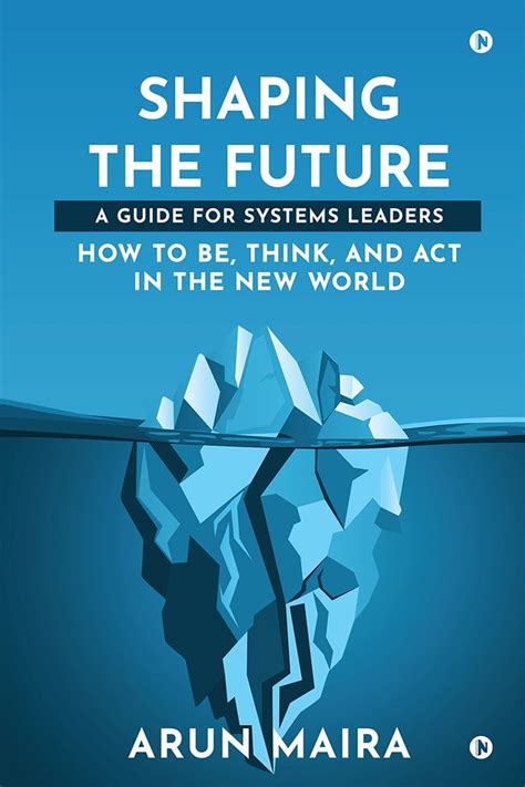 Shaping the Future: A Guide for Systems Leaders : Arun Maira: Amazon.in ...