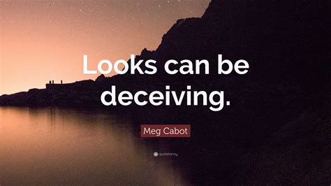 Meg Cabot Quote: “Looks can be deceiving.”