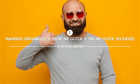 como decir me gusta y no me gusta en ingles